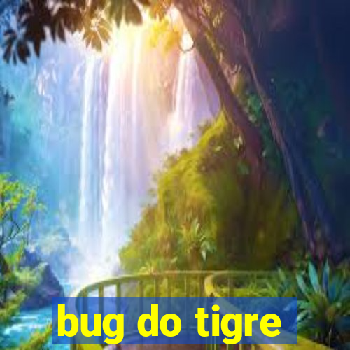 bug do tigre